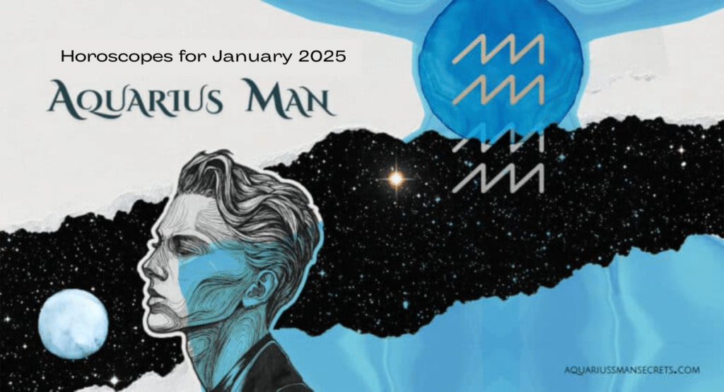 Aquarius Man Horoscope for January 2025