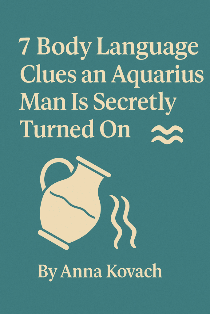 7 Body Language Clues an Aquarius Man Is Secretly Turned On