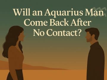 Will an Aquarius Man Come Back After No Contact? 8 Signs He’s Going to Surprise You By Coming Back!