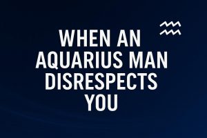 6 Proven Tactics for When an Aquarius Man Disrespects You