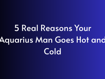 5 Real Reasons Your Aquarius Man Goes Hot and Cold