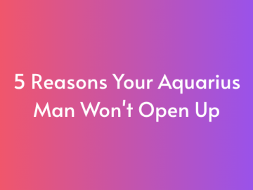 5 Reasons Your Aquarius Man Won’t Open Up