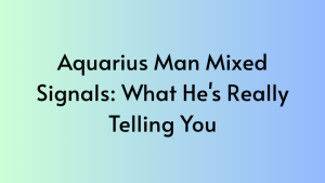 Aquarius Man Mixed Signals: What He’s Really Telling You